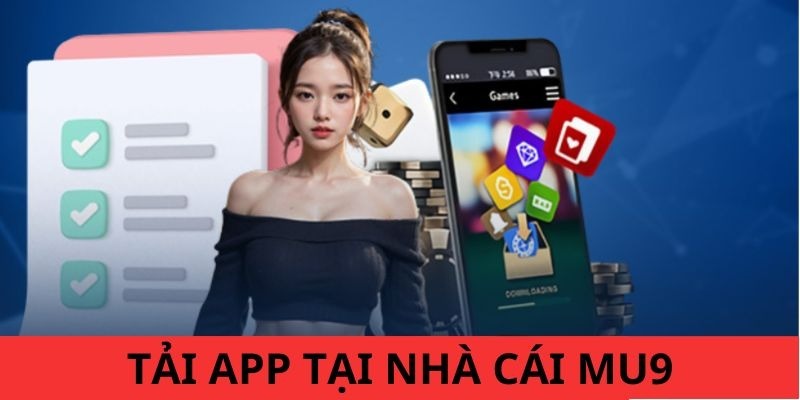 Điều kiện cần để tải app MU9 Android suôn sẻ