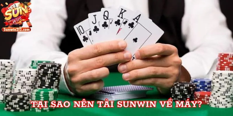 Tại sao nên tải Sunwin về máy?