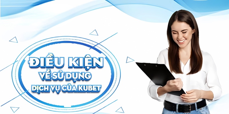 Điều khoản sử dụng dịch vụ tại Kubet